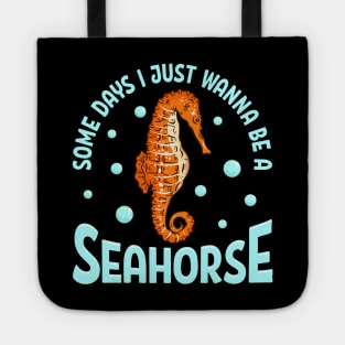 Cute Some Days I Just Wanna Be a Seahorse Adorable Tote