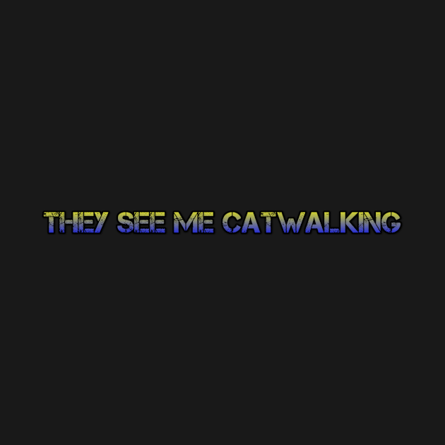 They See Me CatWalking by DaltonHardesty