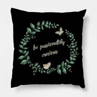 be passionately curious Pillow