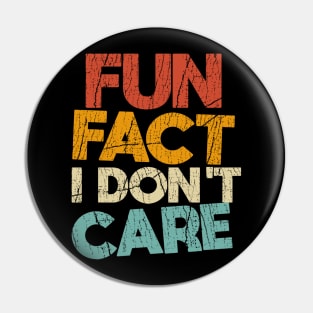 Fun Fact I Don't Care/// Funny T-Shirt with saying Pin