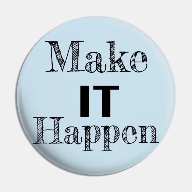 Make it Happen Inspirational Quote Pin by tribbledesign