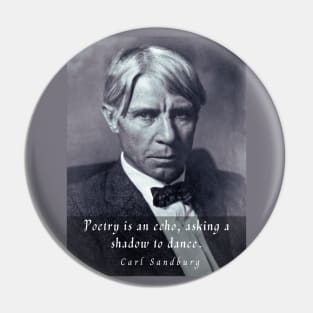 Copy of  Carl Sandburg: Poetry is an echo, asking a shadow to dance. Pin