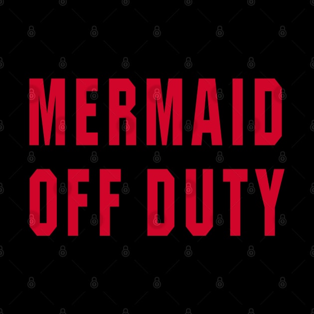 Mermaid Off Duty - Text Only by DavesTees