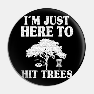 Disc Golf Gift Funny I'm Just Here To Hit Trees Pin