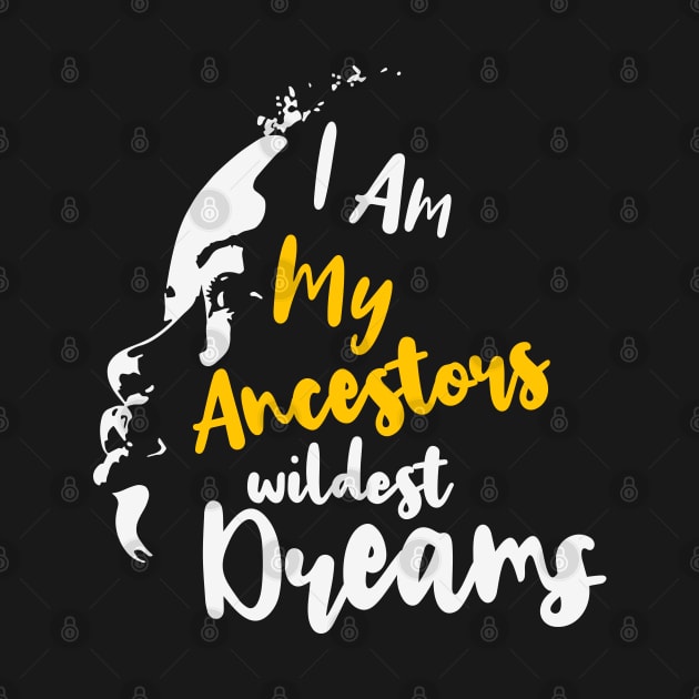 I am my ancestors' wildest dream, Black Lives Matter, Black History, Black Power, Black Girl Magic by UrbanLifeApparel