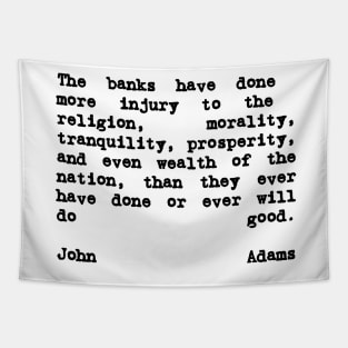 John Adams Quote The Banks Have Done More Injury Tapestry