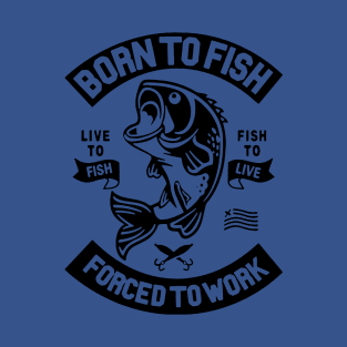 born to fish forced to work 5 T-Shirt