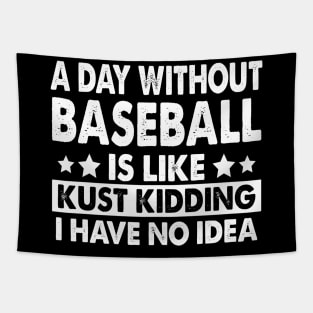 A Day Without Baseball Is Like Just Kidding I Have No Idea Tapestry