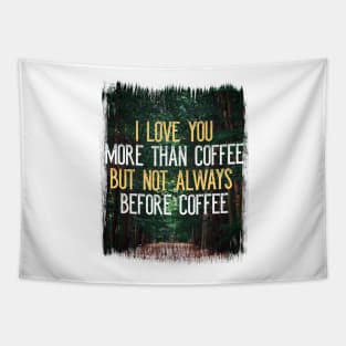 I Love You More Than Coffee Tee - Funny Sarcastic Love Quote Tapestry