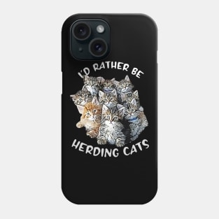 I'd Rather be Herding Cats Phone Case