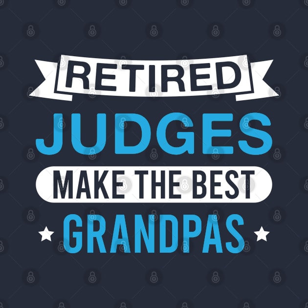 Retired Judges Make the Best Grandpas - Funny Judge Grandfather by FOZClothing