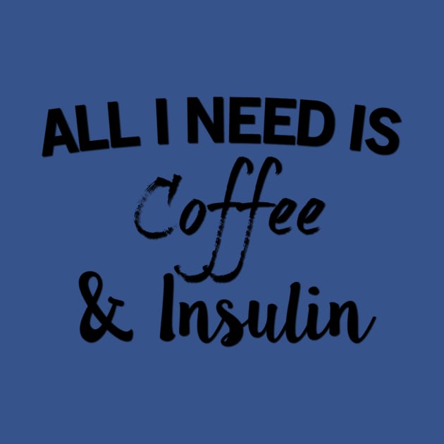 All I Need Is Coffee & Insulin by TheDiabeticJourney