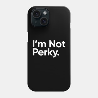 I'm Not Perky. - Wednesday Addams Quote Phone Case