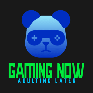 Gaming Now, Adulting later T-Shirt