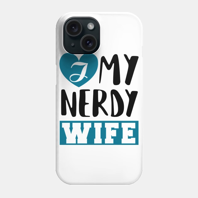 I Love my Nerdy Wife Phone Case by KsuAnn