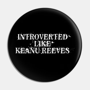 Introverted like Keanu Reeves Pin