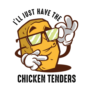 I'll Just Have The Chicken Tenders T-Shirt