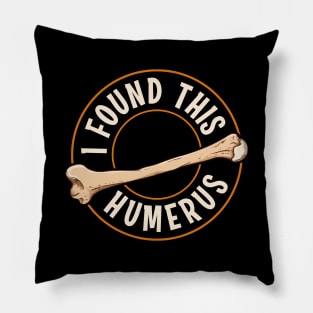 I Found This Humerus Bone Cute Archaeology Pun Pillow