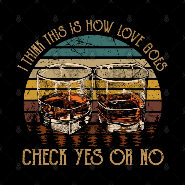 I Think This Is How Love Goes Check Yes Or No Whiskey Glass by Merle Huisman