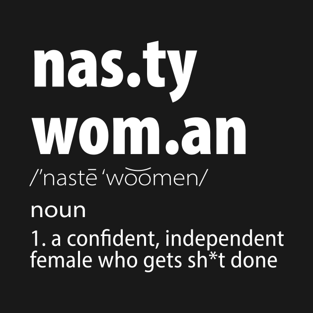 Nasty Woman Definition by Bhagila