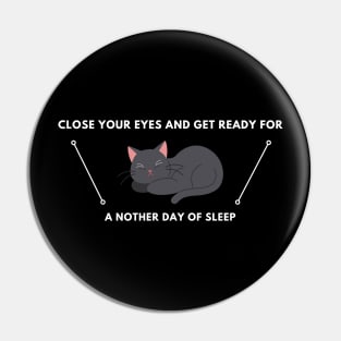 Close Your Eyes And Get Ready For A Nother Day Of  sleep Pin