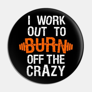 I Work Out To Burn Off The Crazy Pin