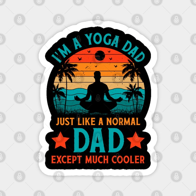 I'm A Yoga Dad Just Like A Normal Dad Except Much Cooler Magnet by busines_night