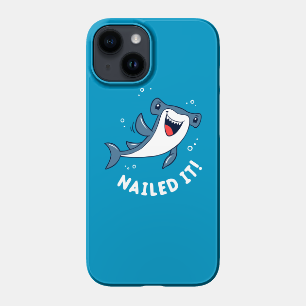 Nailed It Hammerhead Shark Nailed It Phone Case TeePublic