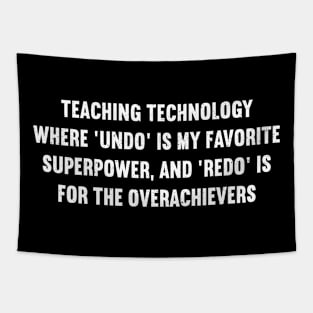 Teaching technology Where 'undo' is my favorite superpower Tapestry