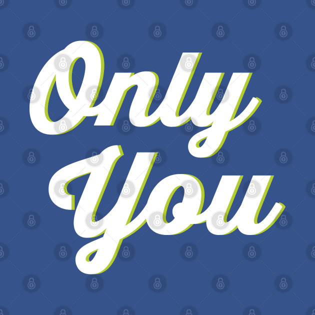 Discover simple design "only you" - Only You - T-Shirt