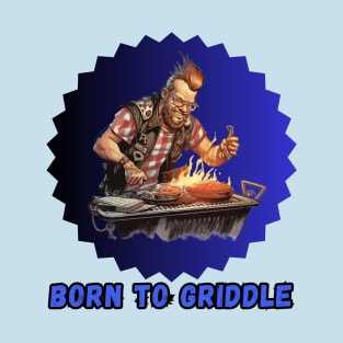 Born to Griddle T-Shirt