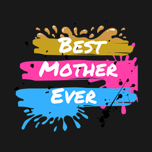 Best mum ever. Mom gift for Mothers day Birthday T-Shirt