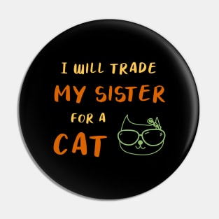 I WILL TRADE MY SISTER FOR A CAT FUNNY CAT LOVER GIFT Pin