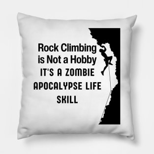 ROCK CLIMBING IS NOT A HOBBY IT'S A ZOMBIE APOCALYPSE LIFE SKILL Pillow