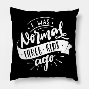 I Was Normal Three Kids Ago Mom Life Mothers Day Pillow