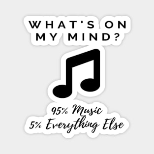 Funny Music Quote - What's on My Mind? 95% Music 5% Everything Else Magnet