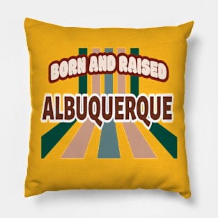 Born And Raised Albuquerque New Mexico Pillow