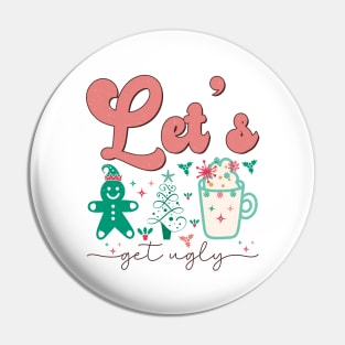 Lets Get ugly Pin