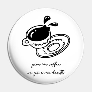 Give me coffee or give me death Pin