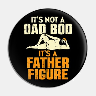 Not Dad Bod Its A Father Figure Fathers Day  Papa Pin