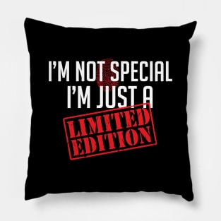 I'm not special, I'm just a Limited Edition Pillow