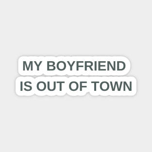 My boyfriend is out of town Magnet