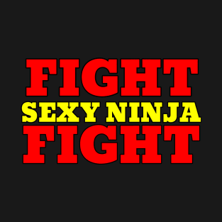 FIGHT SEXY NINJA FIGHT T-Shirt