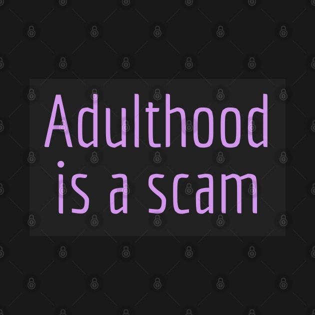 Adulthood is a scam by Imaginate