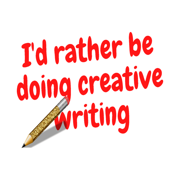 I'd rather be doing creative writing by Darksun's Designs