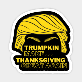 Funny trumpkin make thanksgiving Great Again Magnet