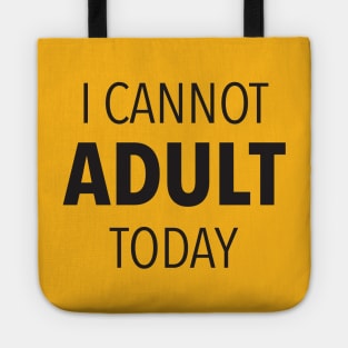 I Cannot Adult Today Tote