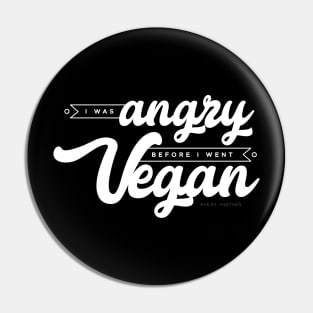 I Was Angry Before I Went Vegan Pin