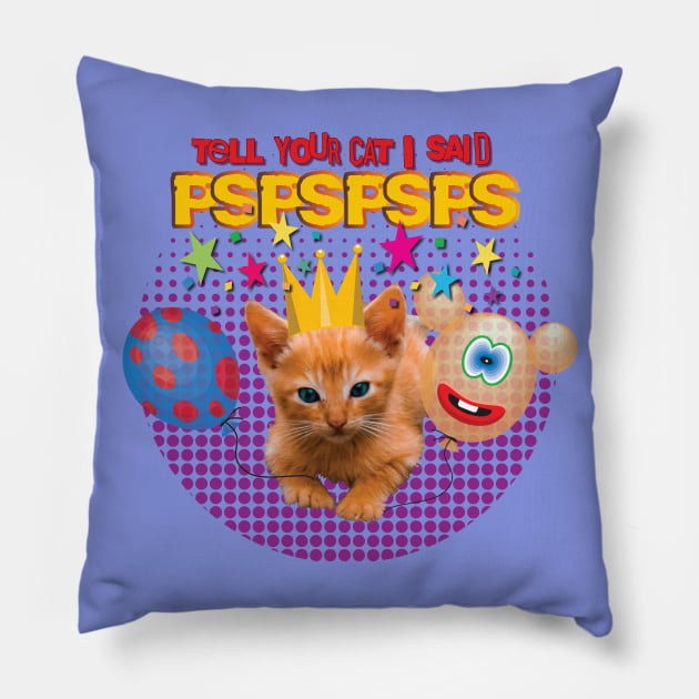 Tell Your Cat I Said PSPSPSPS Pillow by Persius Vagg