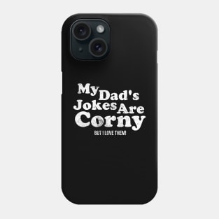 My Dad's Jokes Are Corny, But I Love Them Phone Case